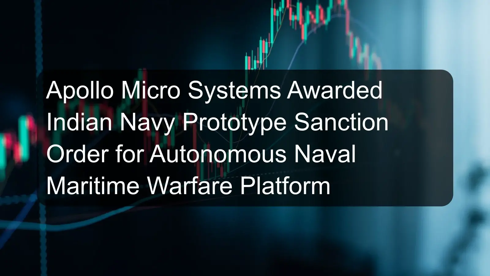Apollo Micro Systems Awarded Indian Navy Prototype Sanction Order for Autonomous Naval Maritime Warfare Platform Apollo Micro Systems Awarded Indian Navy Prototype Sanction Order for Autonomous Naval Maritime Warfare Platform