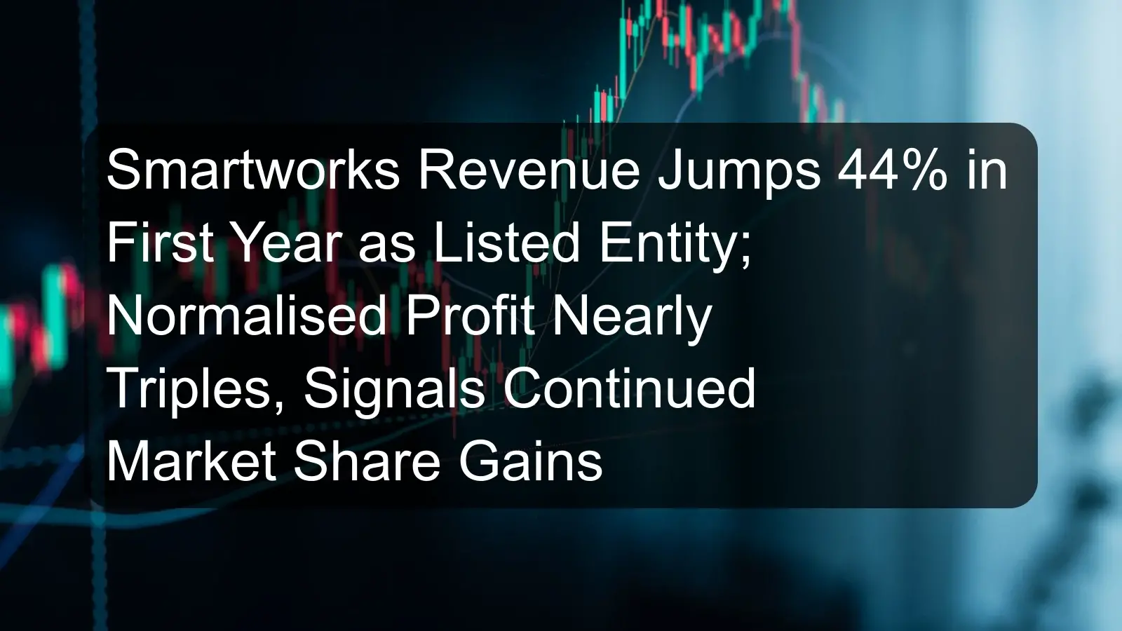 Smartworks Revenue Jumps 44% in First Year as Listed Entity; Normalised Profit Nearly Triples, Signals Continued Market Share Gains Smartworks Revenue Jumps 44% in First Year as Listed Entity; Normalised Profit Nearly Triples, Signals Continued Market Share Gains