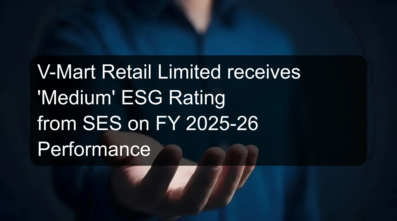 V-Mart Retail Limited receives 'Medium' ESG Rating from SES on FY 2025-26 Performance