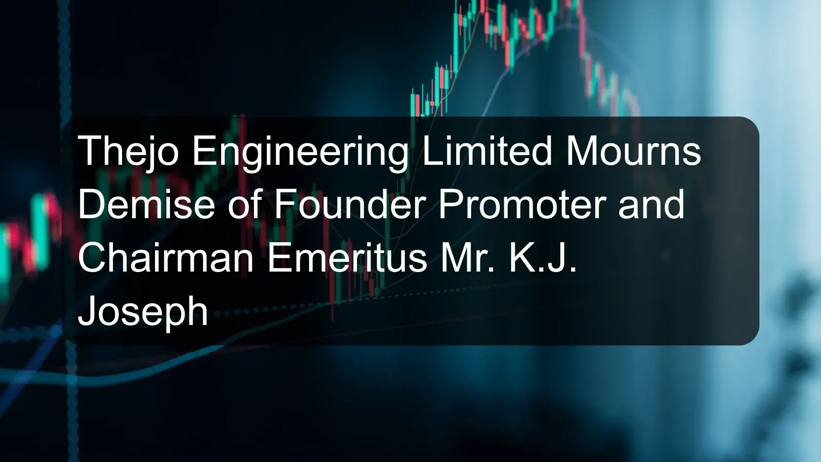 Thejo Engineering Limited Mourns Demise of Founder Promoter and Chairman Emeritus Mr. K.J. Joseph