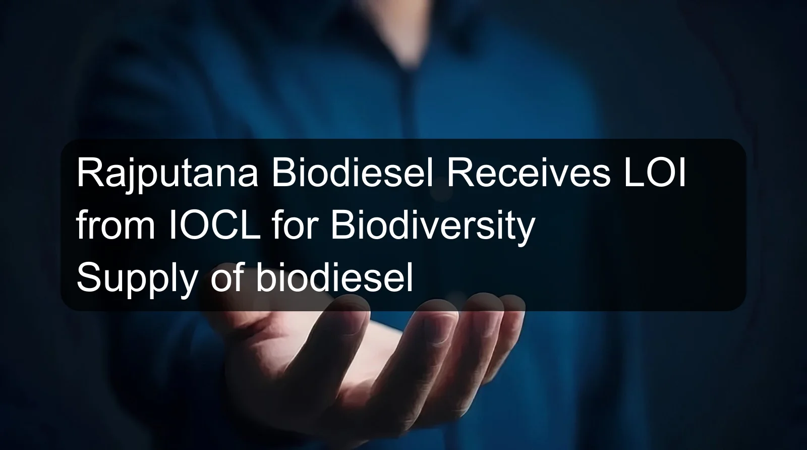 Rajputana Biodiesel Receives LOI from IOCL for Biodiversity Supply of biodiesel