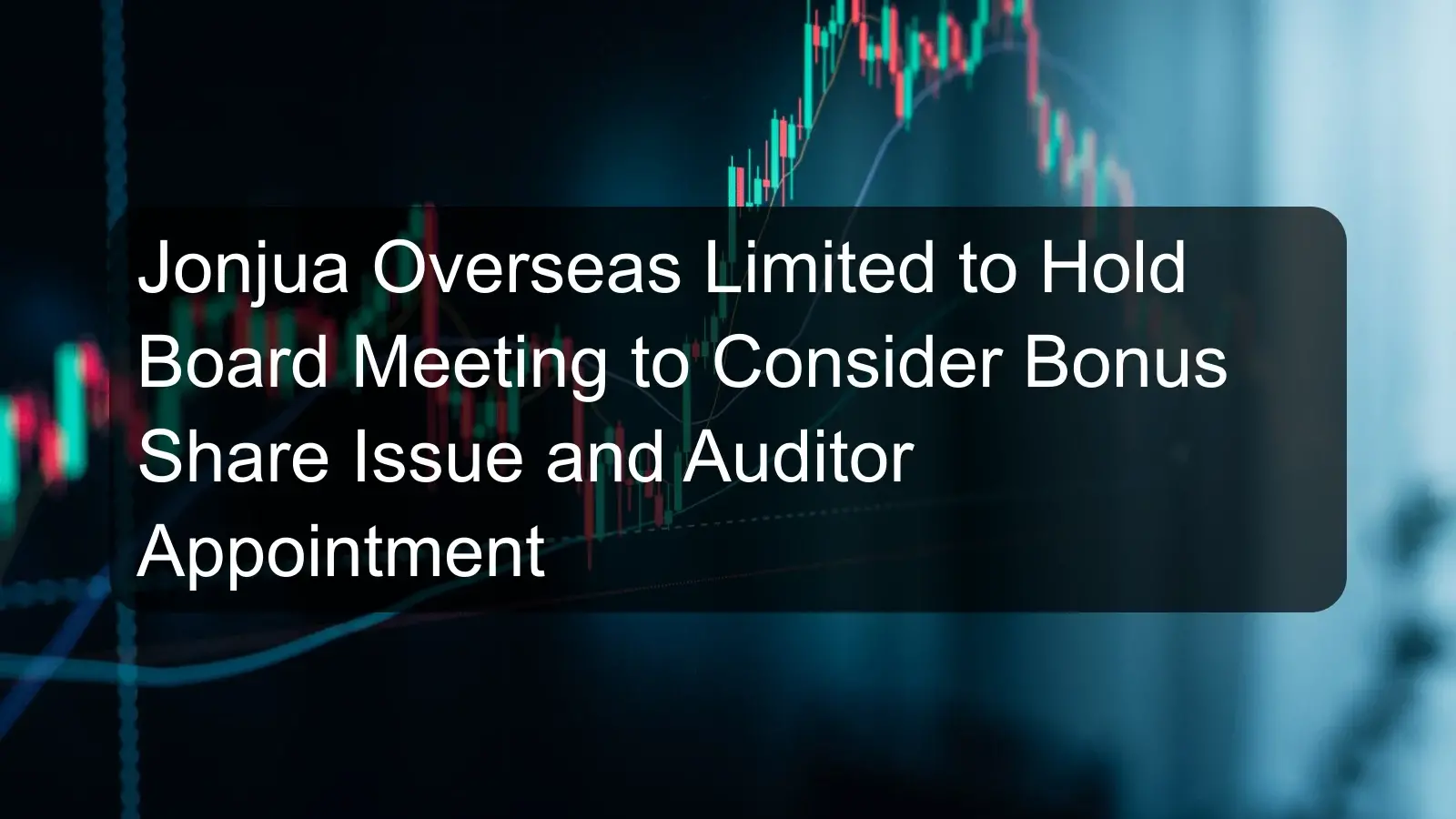 Jonjua Overseas Limited to Hold Board Meeting to Consider Bonus Share Issue and Auditor Appointment
