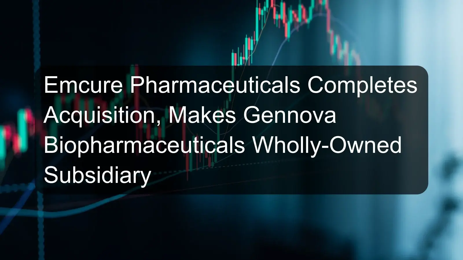 Emcure Pharmaceuticals Completes Acquisition, Makes Gennova Biopharmaceuticals Wholly-Owned Subsidiary