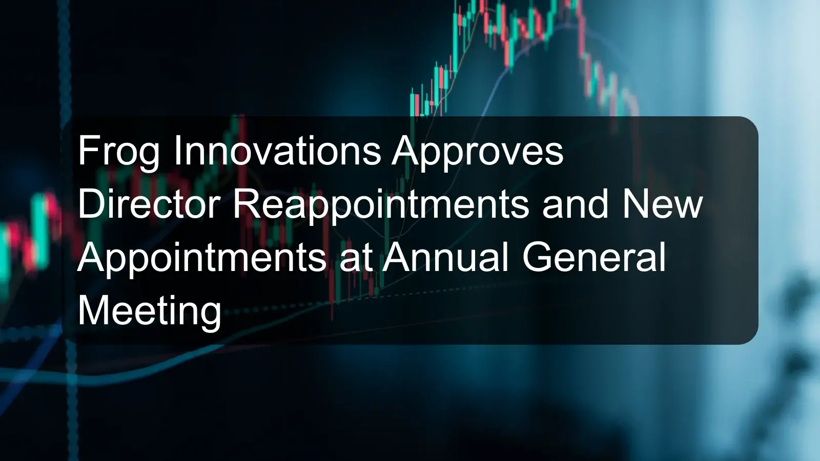 Frog Innovations Approves Director Reappointments and New Appointments at Annual General Meeting