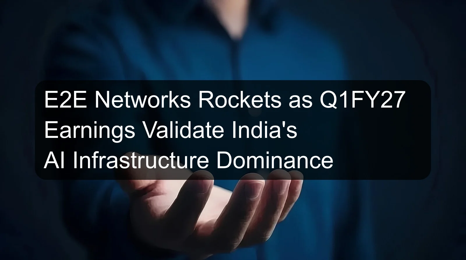 E2E Networks Rockets as Q1FY27 Earnings Validate India's AI Infrastructure Dominance E2E Networks Rockets as Q1FY27 Earnings Validate India's AI Infrastructure Dominance