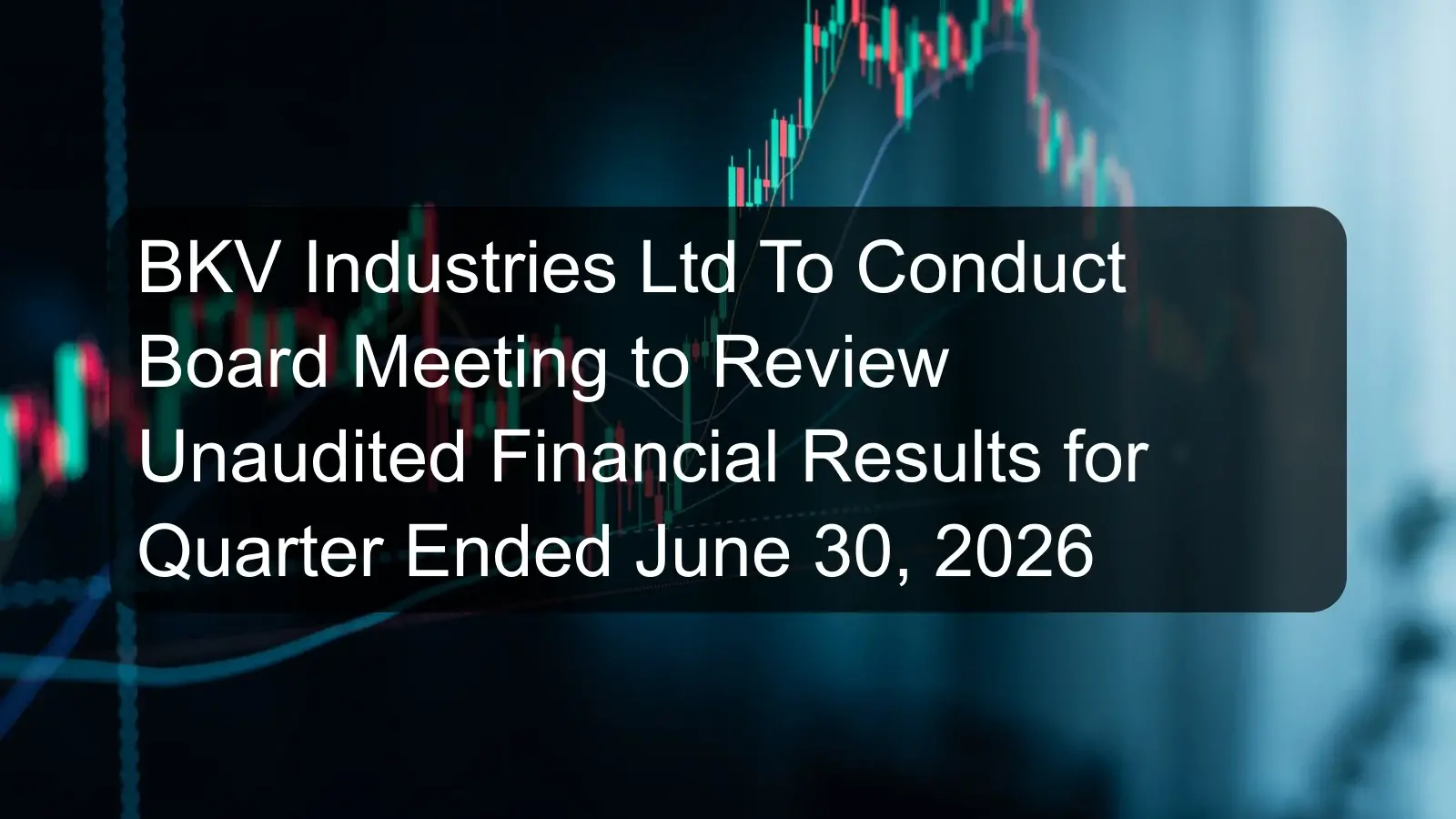 BKV Industries Ltd To Conduct Board Meeting to Review Unaudited Financial Results for Quarter Ended June 30, 2026