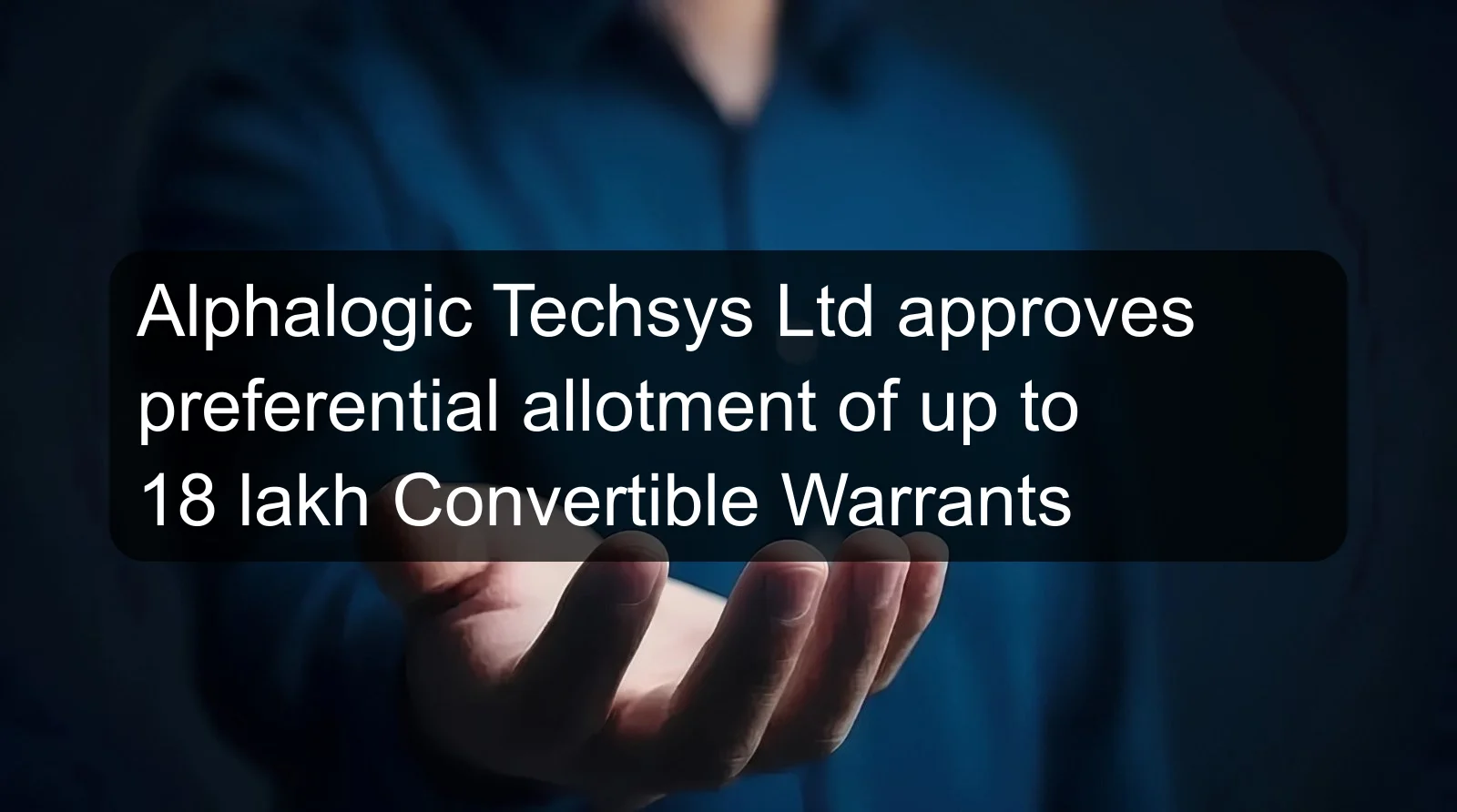 Alphalogic Techsys Ltd approves preferential allotment of up to 18 lakh Convertible Warrants Alphalogic Techsys Ltd approves preferential allotment of up to 18 lakh Convertible Warrants
