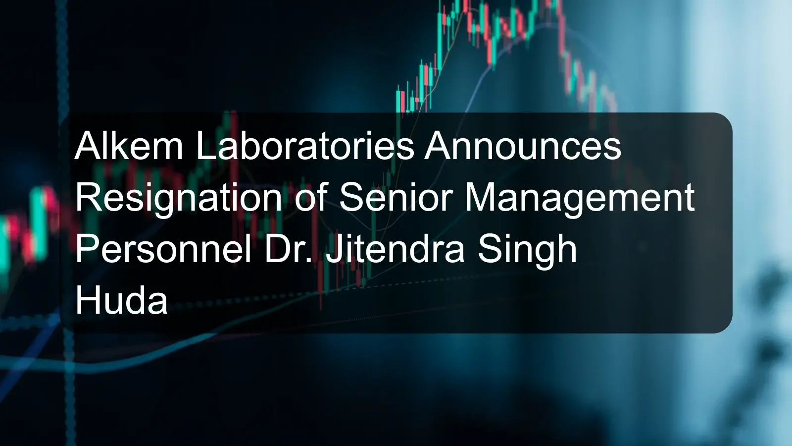 Alkem Laboratories Announces Resignation of Senior Management Personnel Dr. Jitendra Singh Huda Alkem Laboratories Announces Resignation of Senior Management Personnel Dr. Jitendra Singh Huda