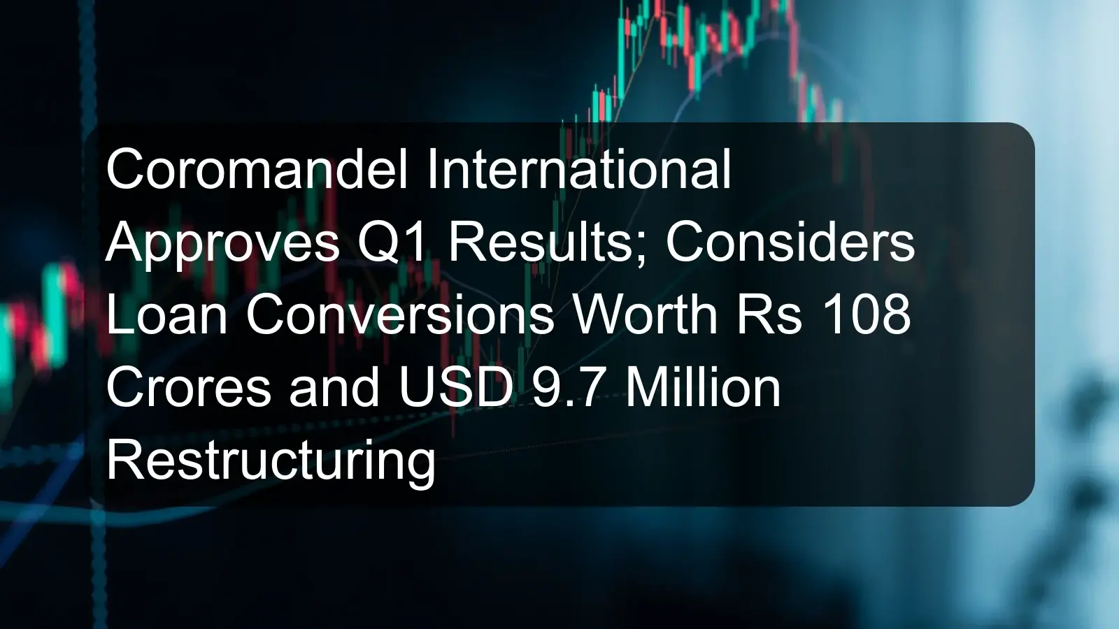 Coromandel International Approves Q1 Results; Considers Loan Conversions Worth Rs 108 Crores and USD 9.7 Million Restructuring