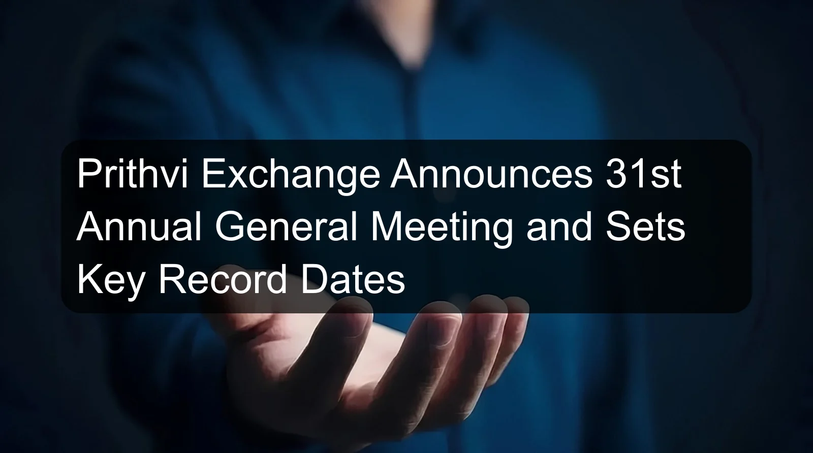 Prithvi Exchange Announces 31st Annual General Meeting and Sets Key Record Dates