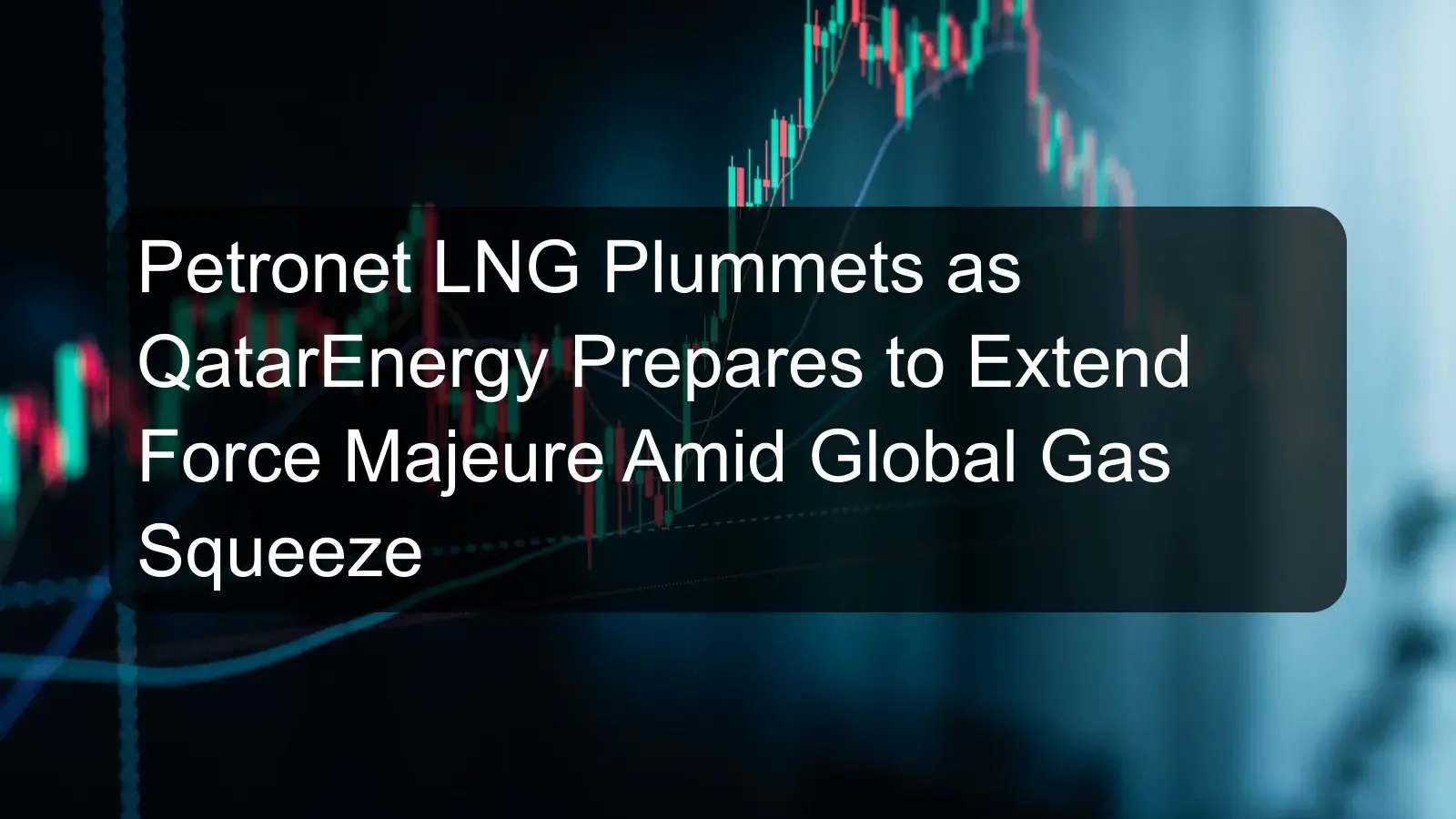 Petronet LNG Plummets as QatarEnergy Prepares to Extend Force Majeure Amid Global Gas Squeeze Petronet LNG Plummets as QatarEnergy Prepares to Extend Force Majeure Amid Global Gas Squeeze
