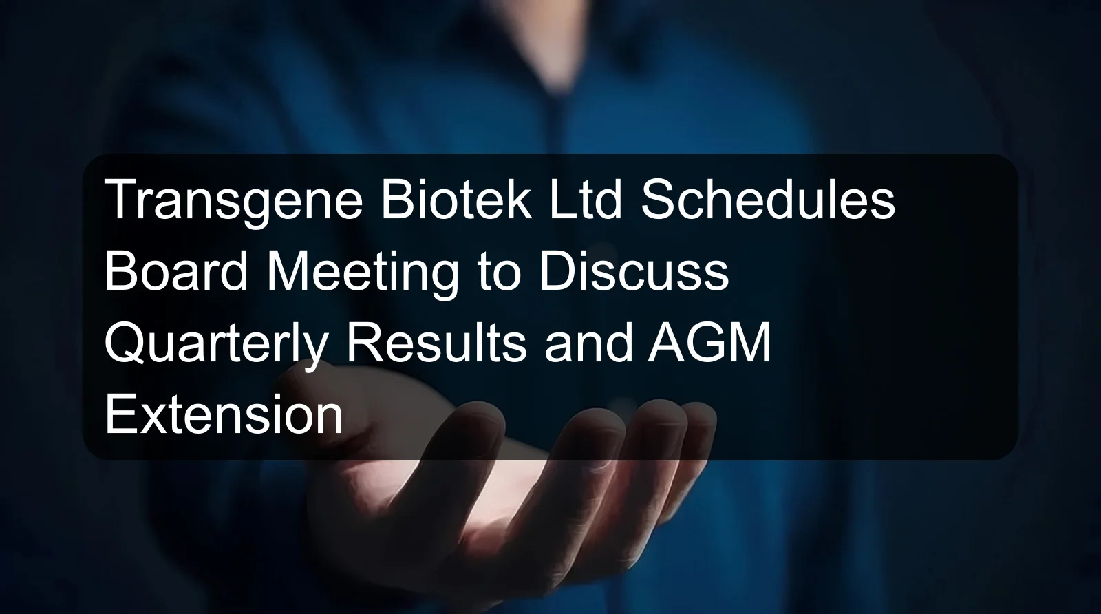 Transgene Biotek Ltd Schedules Board Meeting to Discuss Quarterly Results and AGM Extension Transgene Biotek Ltd Schedules Board Meeting to Discuss Quarterly Results and AGM Extension