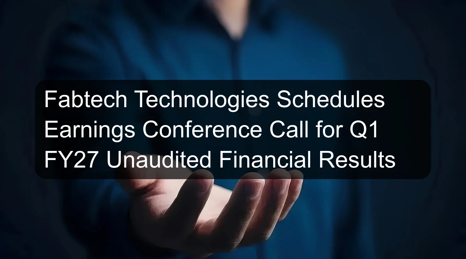Fabtech Technologies Schedules Earnings Conference Call for Q1 FY27 Unaudited Financial Results