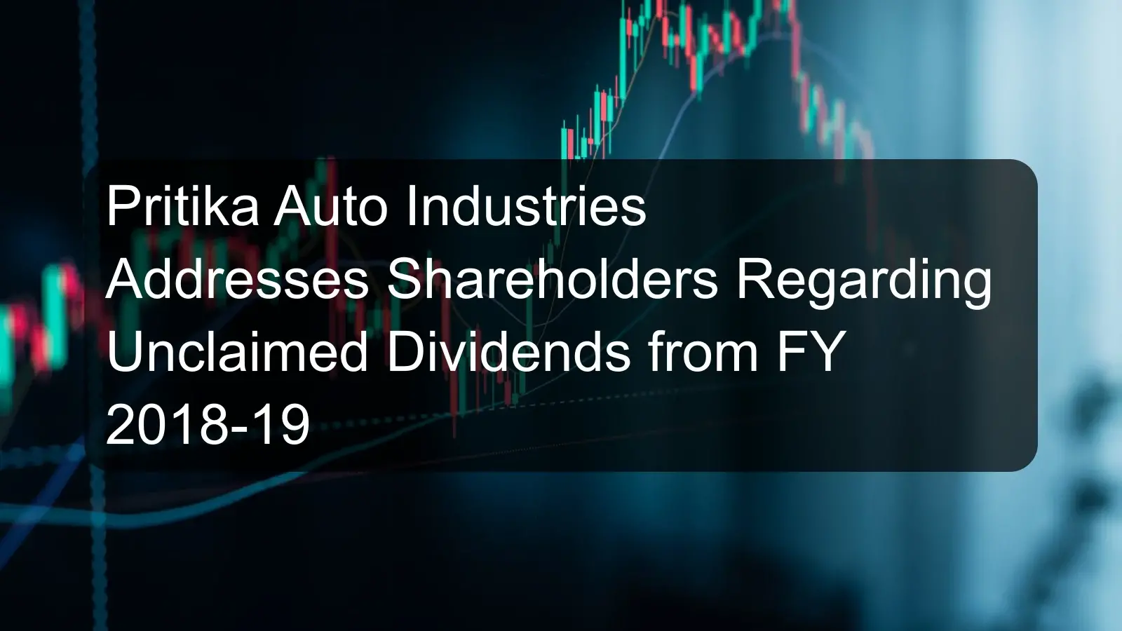 Pritika Auto Industries Addresses Shareholders Regarding Unclaimed Dividends from FY 2018-19 Pritika Auto Industries Addresses Shareholders Regarding Unclaimed Dividends from FY 2018-19