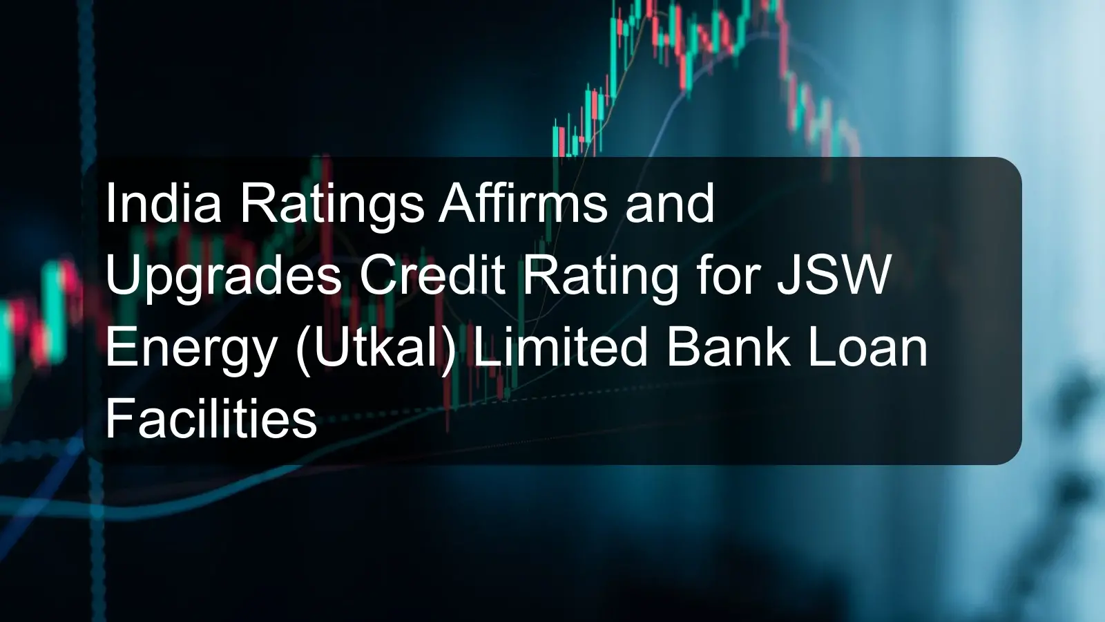 India Ratings Affirms and Upgrades Credit Rating for JSW Energy (Utkal) Limited Bank Loan Facilities India Ratings Affirms and Upgrades Credit Rating for JSW Energy (Utkal) Limited Bank Loan Facilities