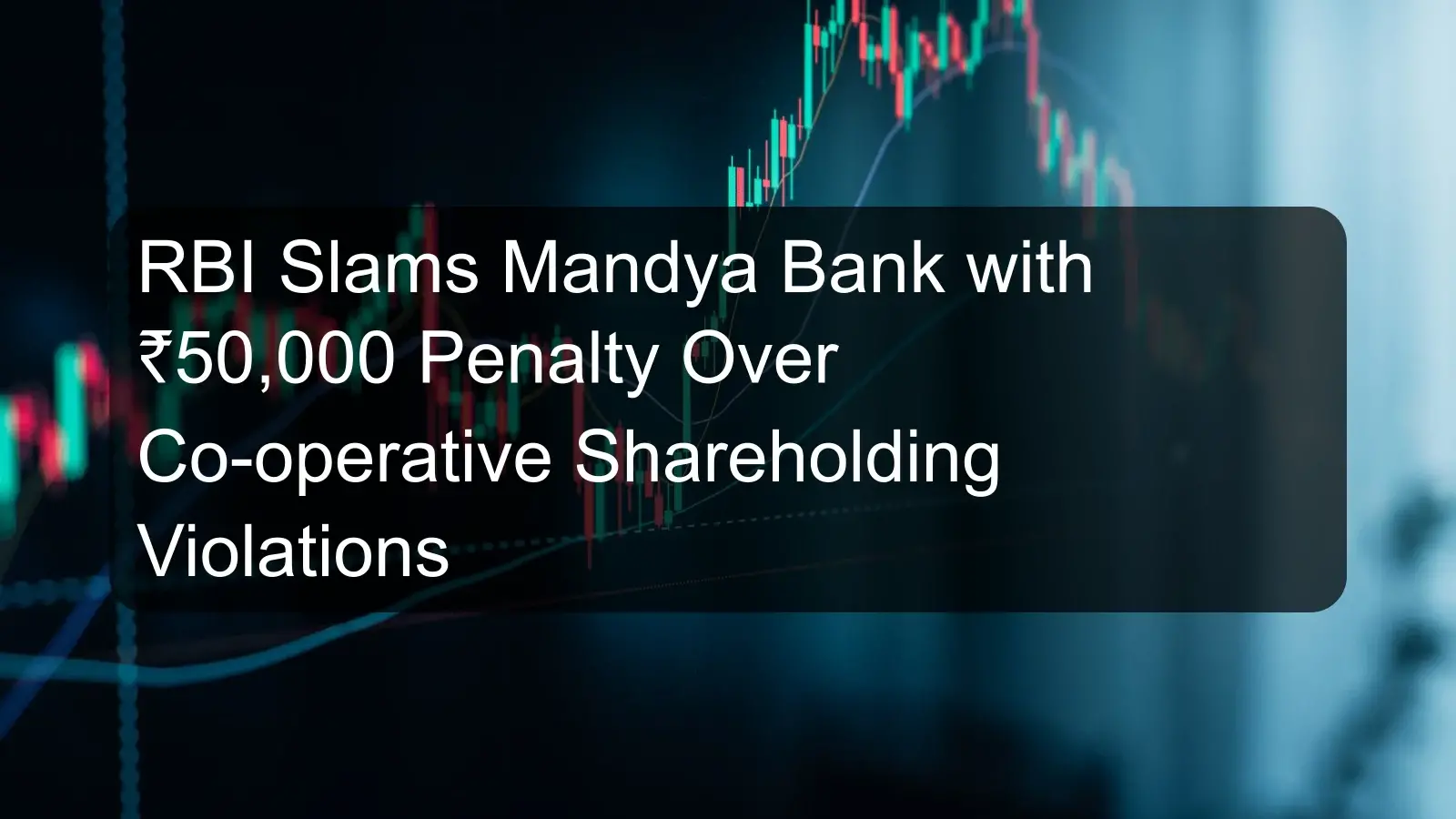 RBI Slams Mandya Bank with ₹50,000 Penalty Over Co-operative Shareholding Violations