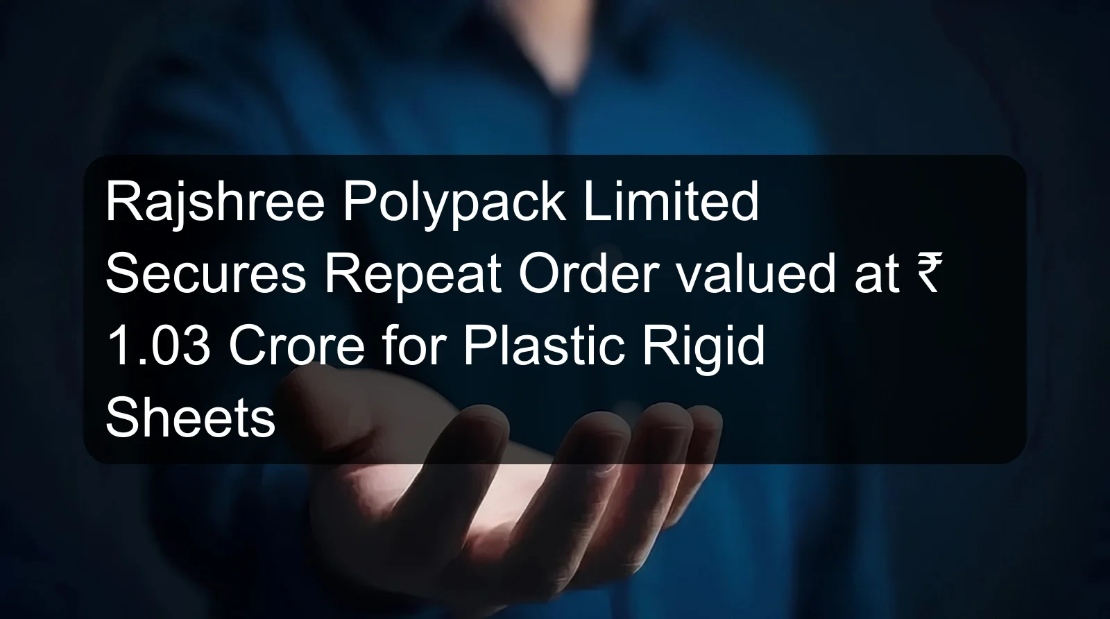 Rajshree Polypack Limited Secures Repeat Order valued at ₹ 1.03 Crore for Plastic Rigid Sheets Rajshree Polypack Limited Secures Repeat Order valued at ₹ 1.03 Crore for Plastic Rigid Sheets