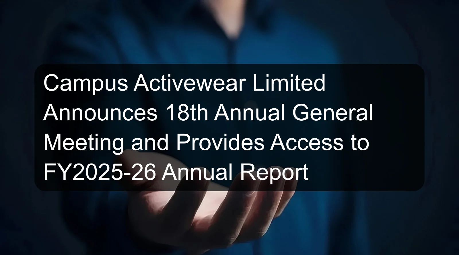 Campus Activewear Limited Announces 18th Annual General Meeting and Provides Access to FY2025-26 Annual Report Campus Activewear Limited Announces 18th Annual General Meeting and Provides Access to FY2025-26 Annual Report