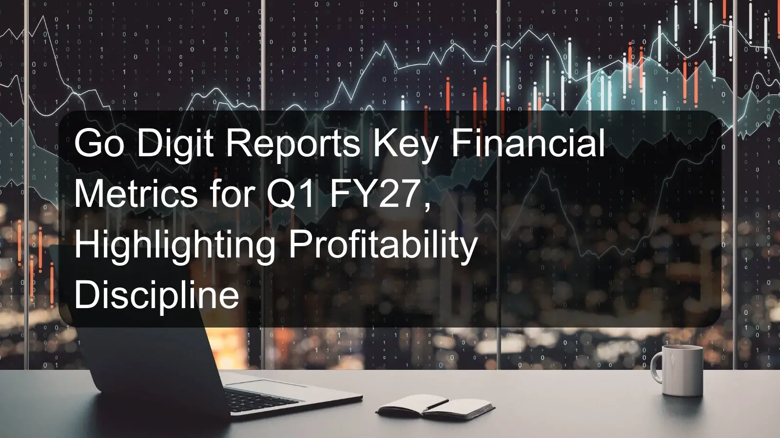 Go Digit Reports Key Financial Metrics for Q1 FY27, Highlighting Profitability Discipline Go Digit Reports Key Financial Metrics for Q1 FY27, Highlighting Profitability Discipline