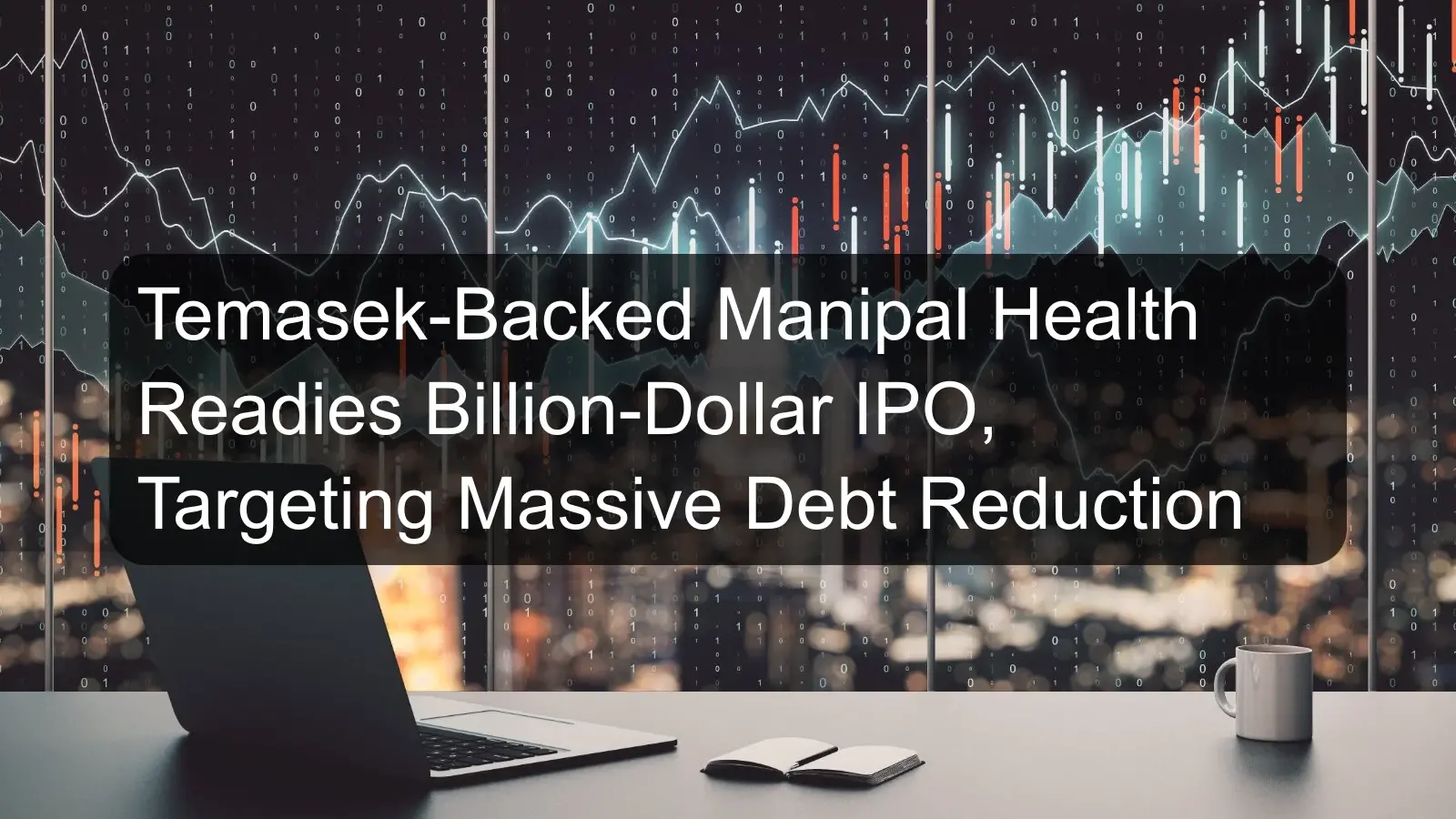 Temasek-Backed Manipal Health Readies Billion-Dollar IPO, Targeting Massive Debt Reduction
