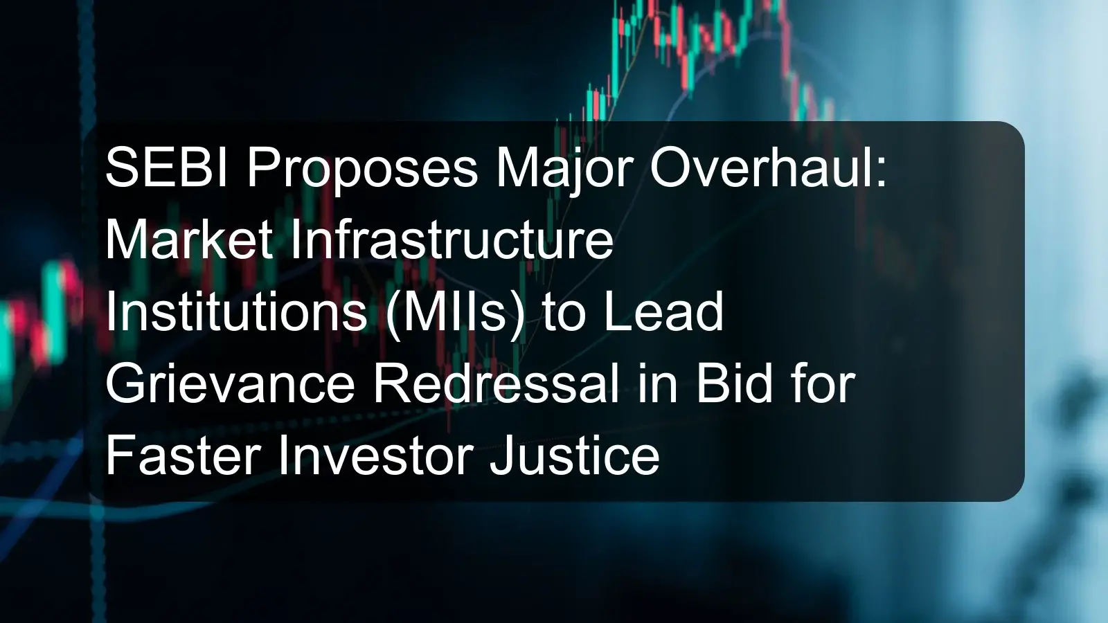 SEBI Proposes Major Overhaul: Market Infrastructure Institutions (MIIs) to Lead Grievance Redressal in Bid for Faster Investor Justice SEBI Proposes Major Overhaul: Market Infrastructure Institutions (MIIs) to Lead Grievance Redressal in Bid for Faster Investor Justice
