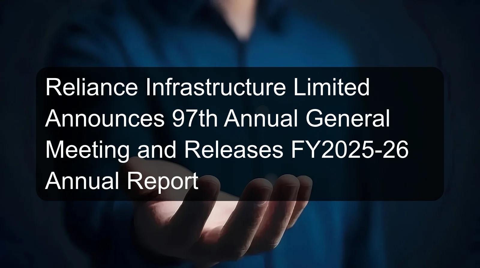 Reliance Infrastructure Limited Announces 97th Annual General Meeting and Releases FY2025-26 Annual Report Reliance Infrastructure Limited Announces 97th Annual General Meeting and Releases FY2025-26 Annual Report