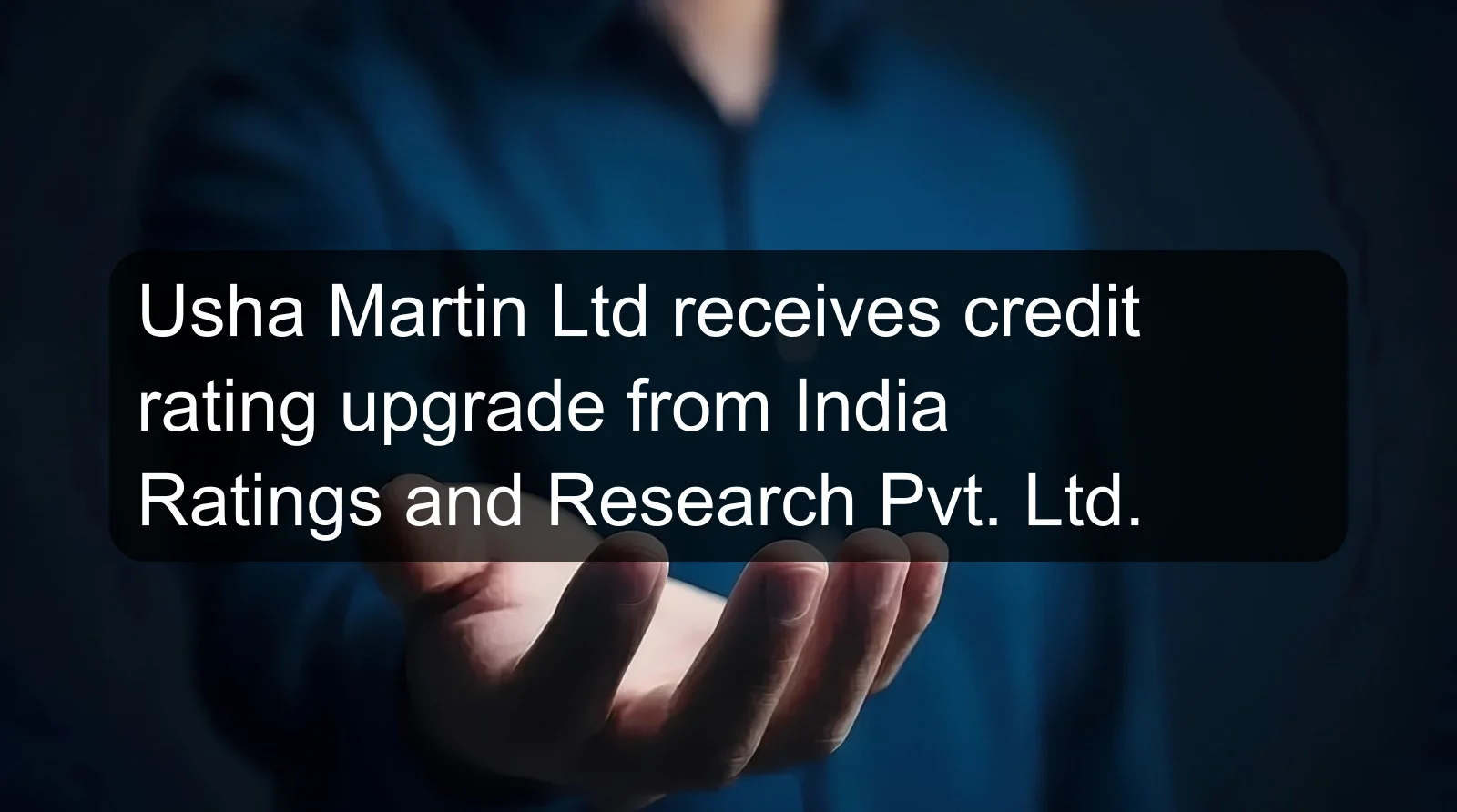 Usha Martin Ltd receives credit rating upgrade from India Ratings and Research Pvt. Ltd. Usha Martin Ltd receives credit rating upgrade from India Ratings and Research Pvt. Ltd.