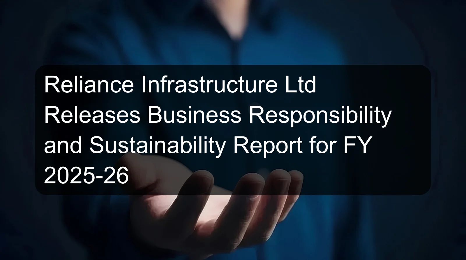 Reliance Infrastructure Ltd Releases Business Responsibility and Sustainability Report for FY 2025-26 Reliance Infrastructure Ltd Releases Business Responsibility and Sustainability Report for FY 2025-26