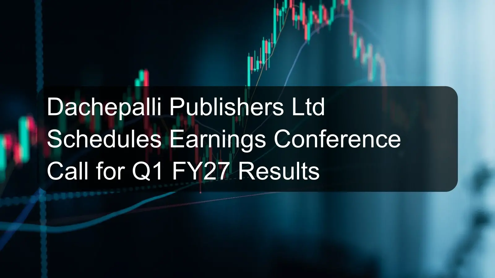 Dachepalli Publishers Ltd Schedules Earnings Conference Call for Q1 FY27 Results Dachepalli Publishers Ltd Schedules Earnings Conference Call for Q1 FY27 Results