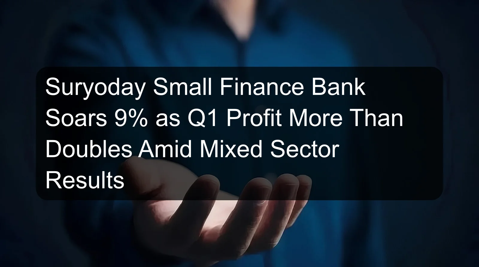 Suryoday Small Finance Bank Soars 9% as Q1 Profit More Than Doubles Amid Mixed Sector Results Suryoday Small Finance Bank Soars 9% as Q1 Profit More Than Doubles Amid Mixed Sector Results