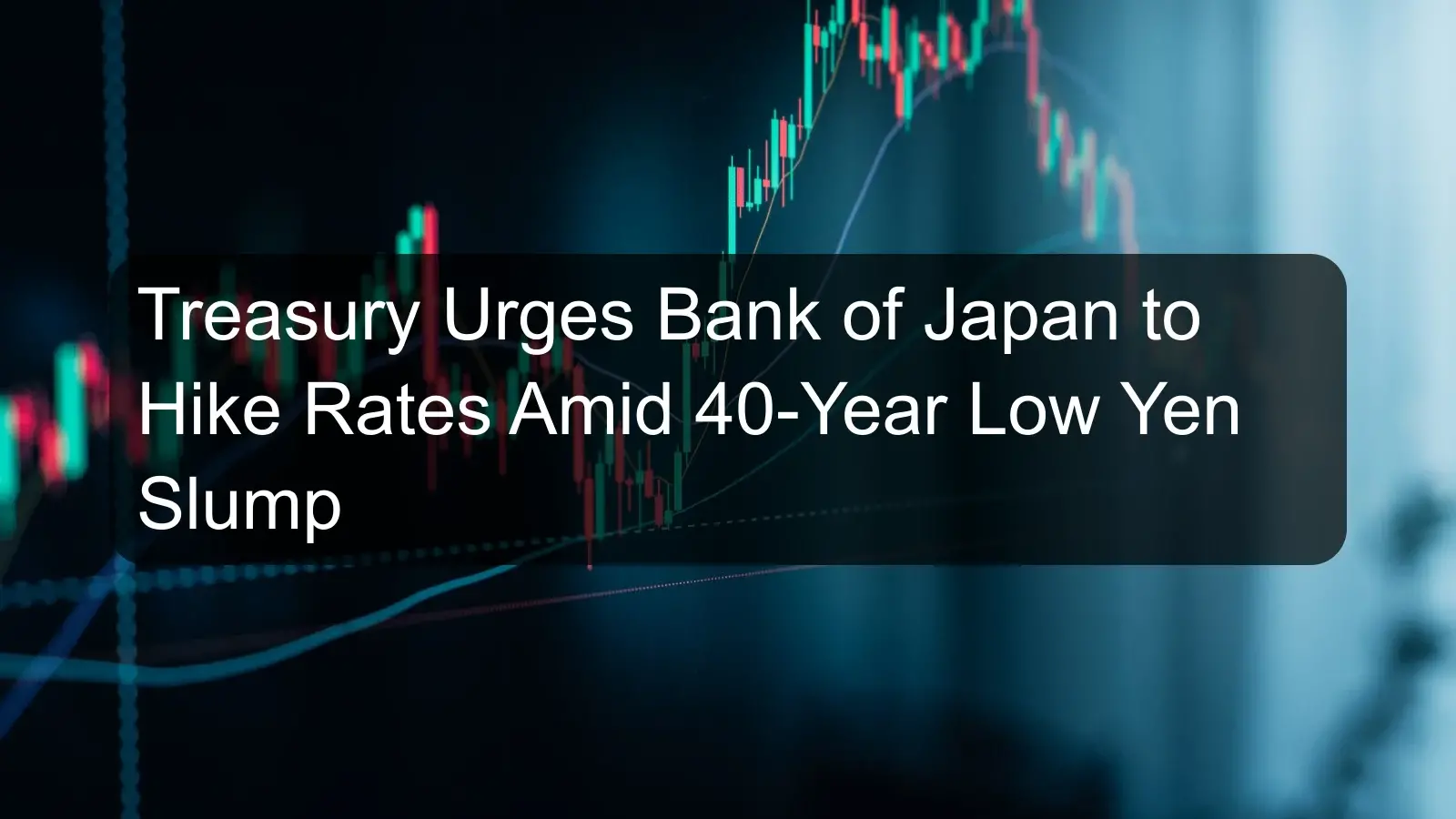 Treasury Urges Bank of Japan to Hike Rates Amid 40-Year Low Yen Slump Treasury Urges Bank of Japan to Hike Rates Amid 40-Year Low Yen Slump