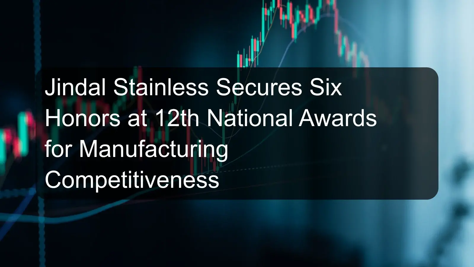 Jindal Stainless Secures Six Honors at 12th National Awards for Manufacturing Competitiveness Jindal Stainless Secures Six Honors at 12th National Awards for Manufacturing Competitiveness