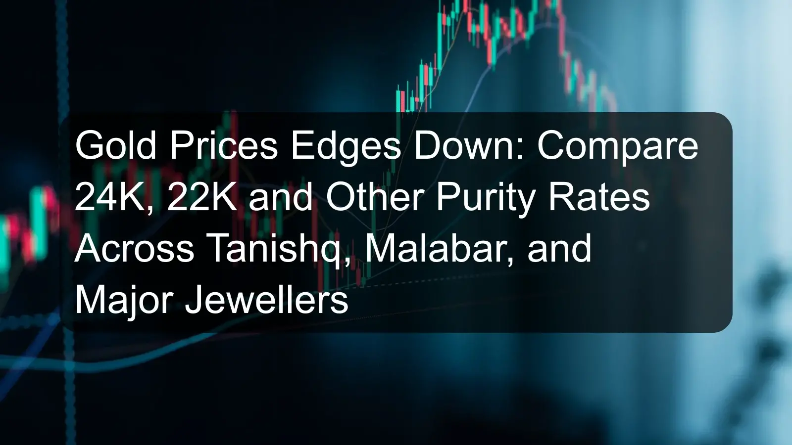 Gold Prices Edges Down: Compare 24K, 22K and Other Purity Rates Across Tanishq, Malabar, and Major Jewellers Gold Prices Edges Down: Compare 24K, 22K and Other Purity Rates Across Tanishq, Malabar, and Major Jewellers