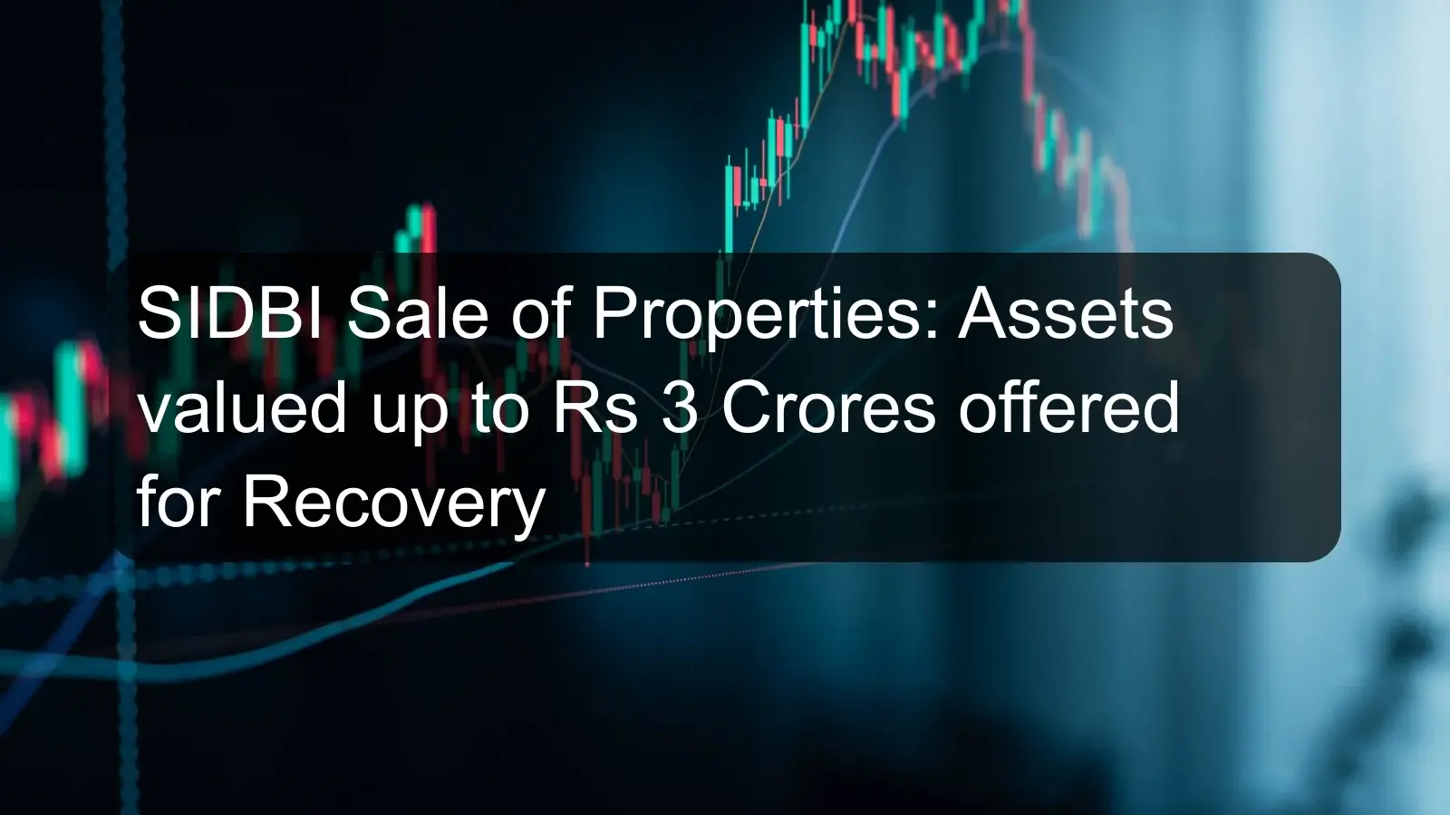 SIDBI Sale of Properties: Assets valued up to Rs 3 Crores offered for Recovery SIDBI Sale of Properties: Assets valued up to Rs 3 Crores offered for Recovery