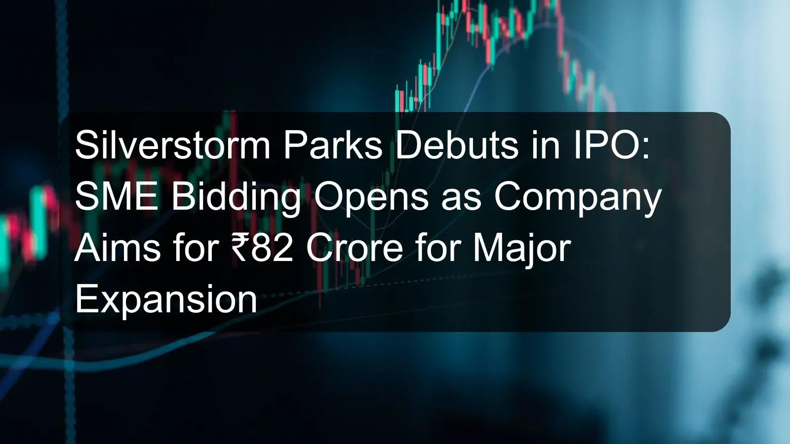 Silverstorm Parks Debuts in IPO: SME Bidding Opens as Company Aims for ₹82 Crore for Major Expansion Silverstorm Parks Debuts in IPO: SME Bidding Opens as Company Aims for ₹82 Crore for Major Expansion