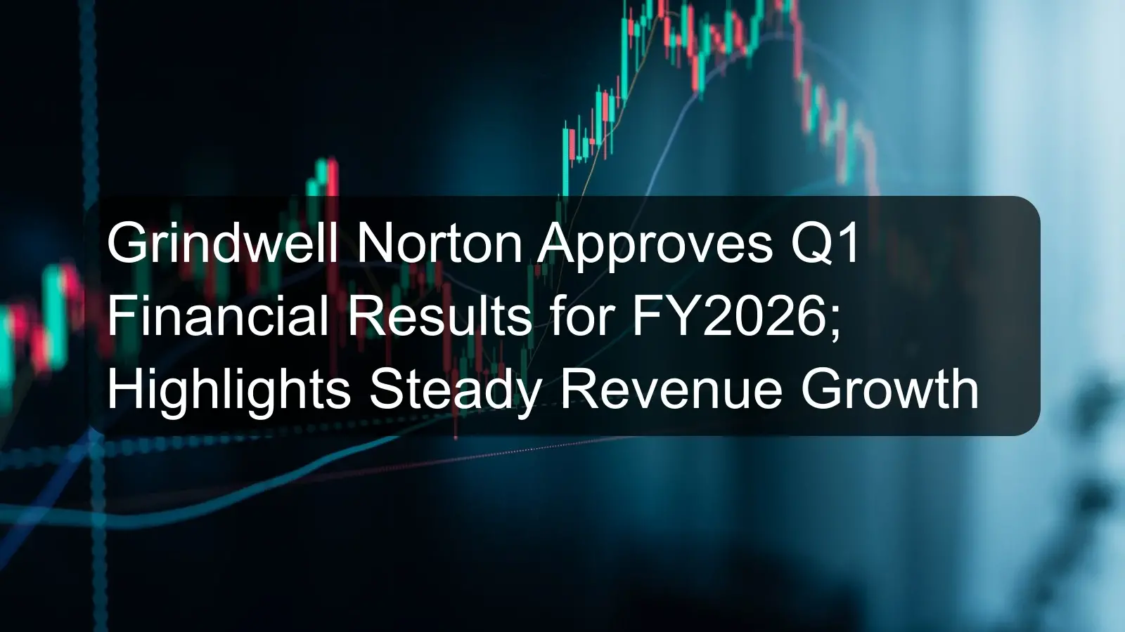Grindwell Norton Approves Q1 Financial Results for FY2026; Highlights Steady Revenue Growth