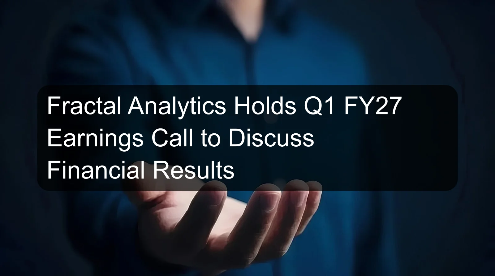 Fractal Analytics Holds Q1 FY27 Earnings Call to Discuss Financial Results Fractal Analytics Holds Q1 FY27 Earnings Call to Discuss Financial Results