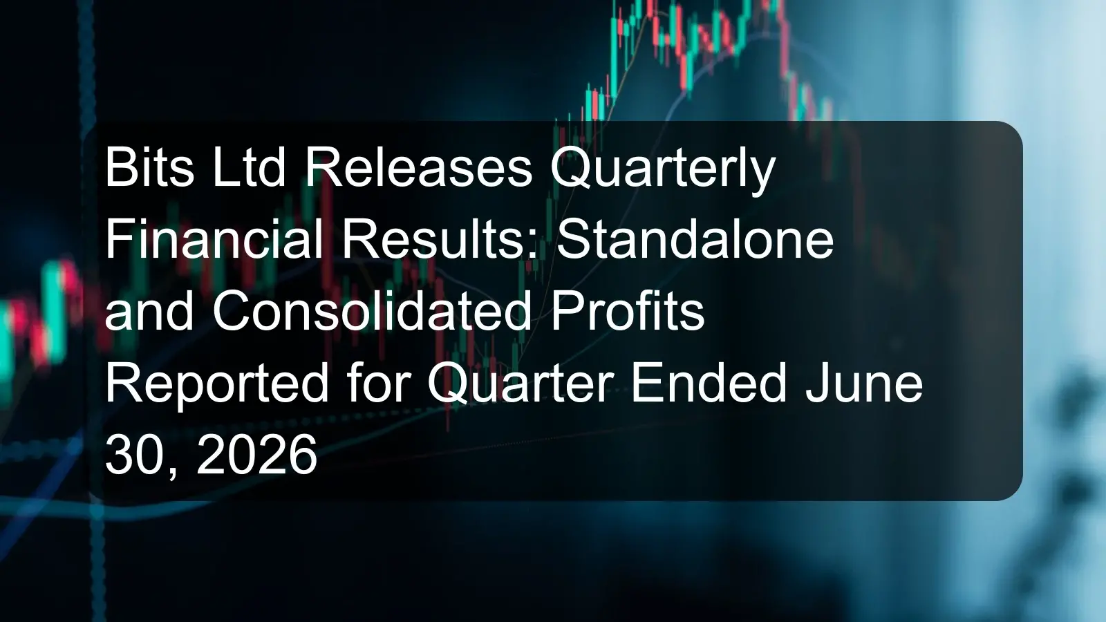 Bits Ltd Releases Quarterly Financial Results: Standalone and Consolidated Profits Reported for Quarter Ended June 30, 2026 Bits Ltd Releases Quarterly Financial Results: Standalone and Consolidated Profits Reported for Quarter Ended June 30, 2026