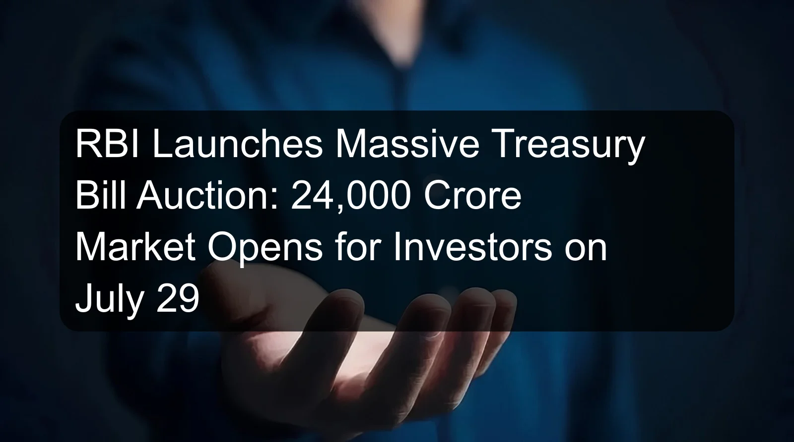 RBI Launches Massive Treasury Bill Auction: 24,000 Crore Market Opens for Investors on July 29 RBI Launches Massive Treasury Bill Auction: 24,000 Crore Market Opens for Investors on July 29