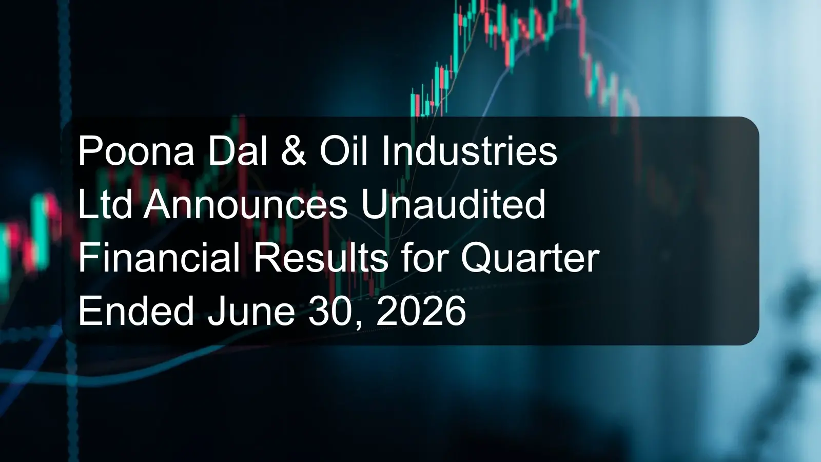 Poona Dal & Oil Industries Ltd Announces Unaudited Financial Results for Quarter Ended June 30, 2026 Poona Dal & Oil Industries Ltd Announces Unaudited Financial Results for Quarter Ended June 30, 2026