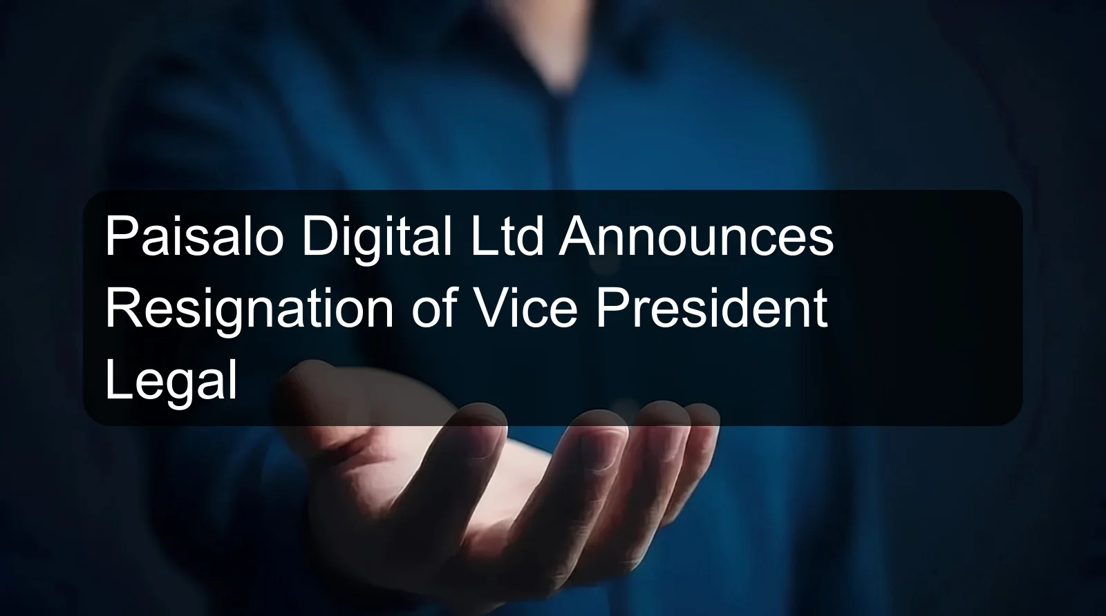 Paisalo Digital Ltd Announces Resignation of Vice President Legal