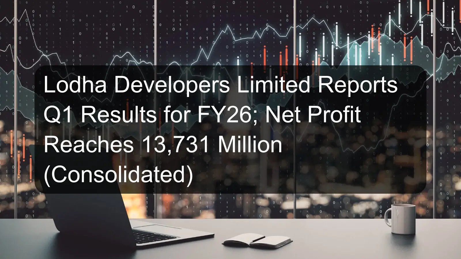 Lodha Developers Limited Reports Q1 Results for FY26; Net Profit Reaches 13,731 Million (Consolidated) Lodha Developers Limited Reports Q1 Results for FY26; Net Profit Reaches 13,731 Million (Consolidated)