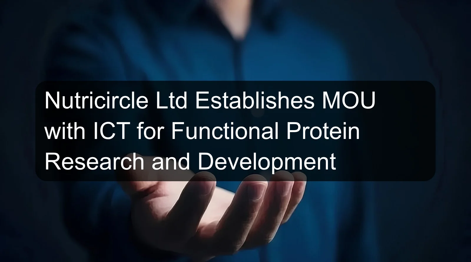 Nutricircle Ltd Establishes MOU with ICT for Functional Protein Research and Development Nutricircle Ltd Establishes MOU with ICT for Functional Protein Research and Development