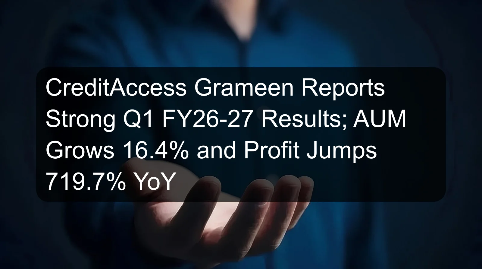 CreditAccess Grameen Reports Strong Q1 FY26-27 Results; AUM Grows 16.4% and Profit Jumps 719.7% YoY CreditAccess Grameen Reports Strong Q1 FY26-27 Results; AUM Grows 16.4% and Profit Jumps 719.7% YoY