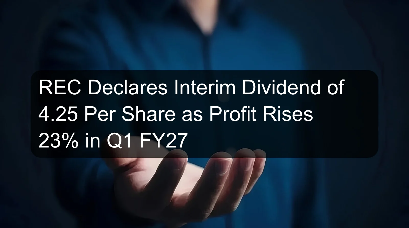 REC Declares Interim Dividend of 4.25 Per Share as Profit Rises 23% in Q1 FY27 REC Declares Interim Dividend of 4.25 Per Share as Profit Rises 23% in Q1 FY27