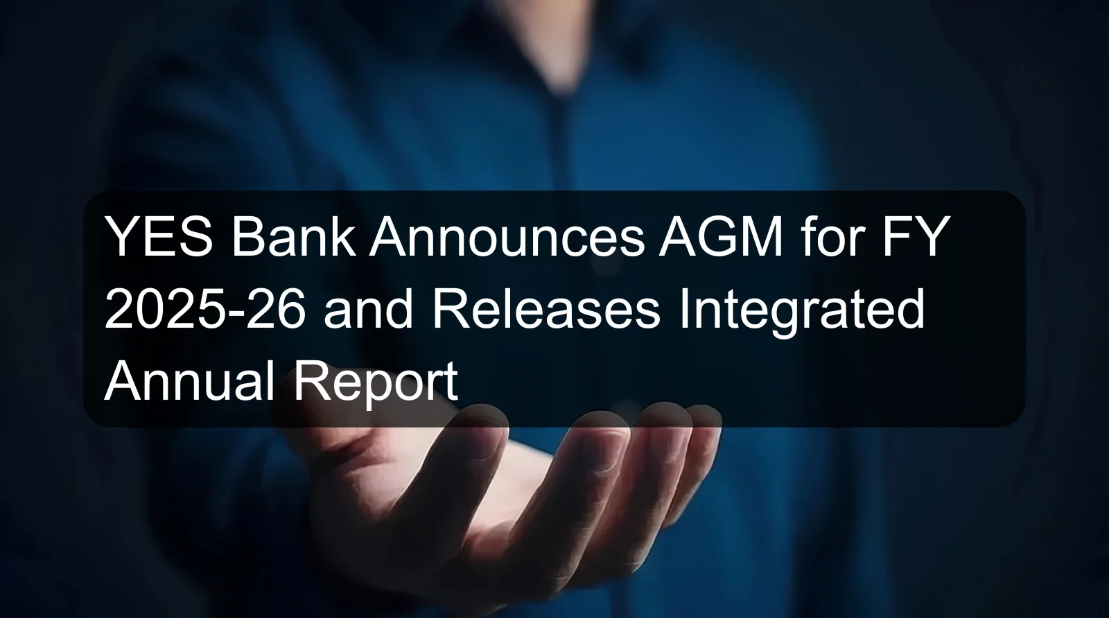 YES Bank Announces AGM for FY 2025-26 and Releases Integrated Annual Report