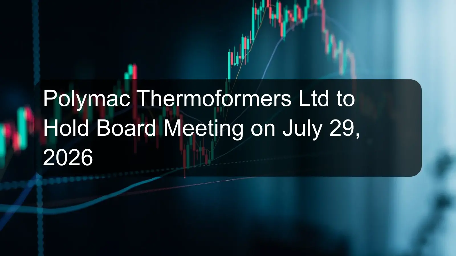 Polymac Thermoformers Ltd to Hold Board Meeting on July 29, 2026 Polymac Thermoformers Ltd to Hold Board Meeting on July 29, 2026