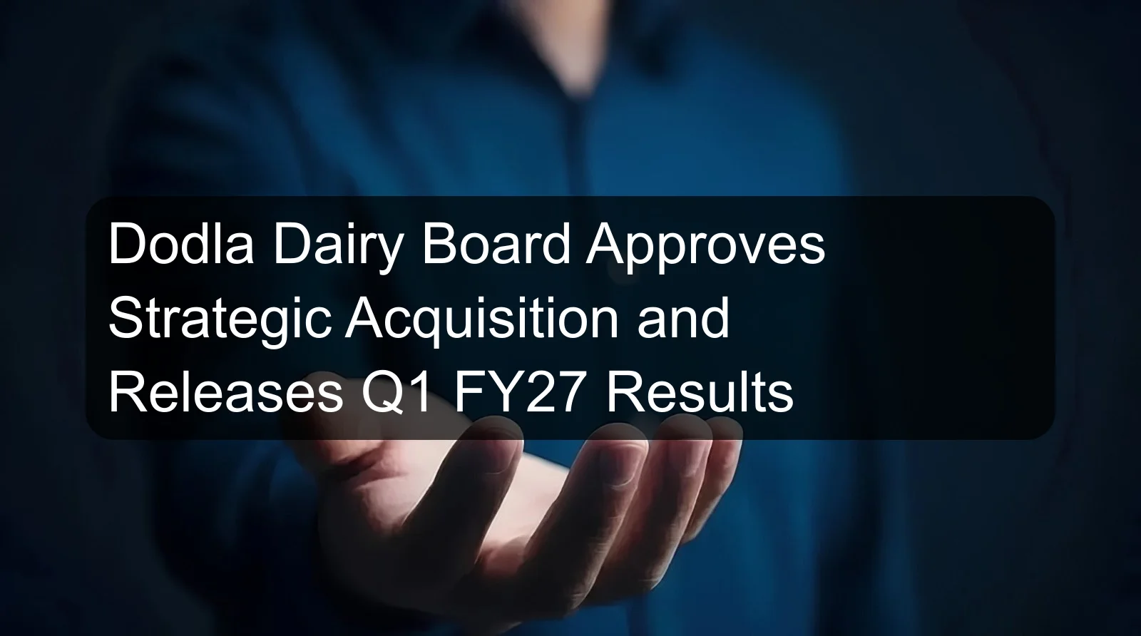 Dodla Dairy Board Approves Strategic Acquisition and Releases Q1 FY27 Results Dodla Dairy Board Approves Strategic Acquisition and Releases Q1 FY27 Results