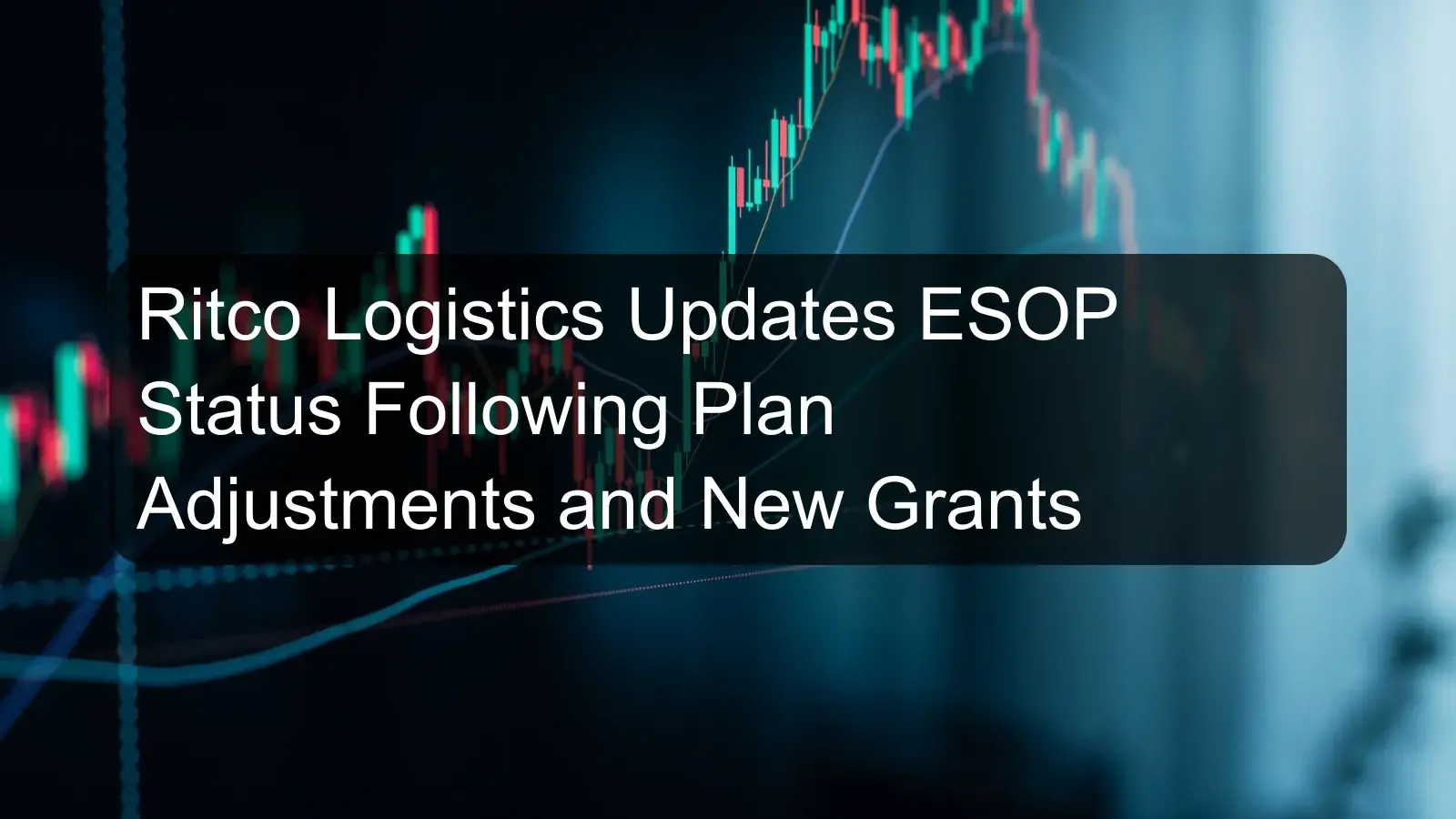 Ritco Logistics Updates ESOP Status Following Plan Adjustments and New Grants Ritco Logistics Updates ESOP Status Following Plan Adjustments and New Grants