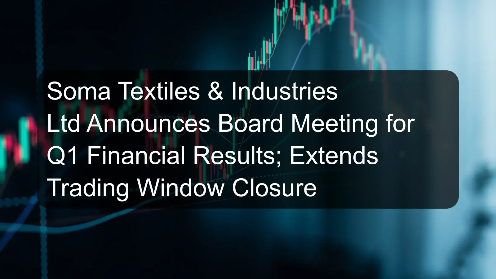 Soma Textiles & Industries Ltd Announces Board Meeting for Q1 Financial Results; Extends Trading Window Closure Soma Textiles & Industries Ltd Announces Board Meeting for Q1 Financial Results; Extends Trading Window Closure